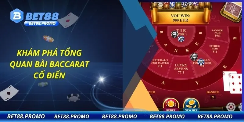 Khám phá tổng quan bài baccarat cổ điển