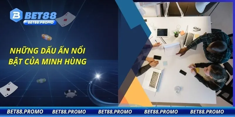 Những dấu ấn nổi bật của Minh Hùng