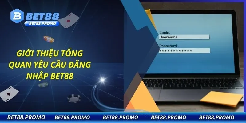 Giới thiệu tổng quan yêu cầu đăng nhập BET88