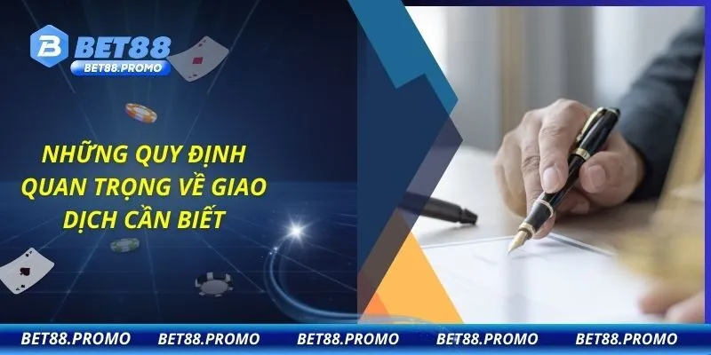 Những quy định quan trọng về giao dịch cần biết