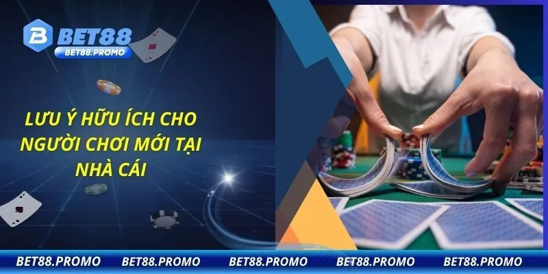 Lưu ý hữu ích cho người chơi mới tại nhà cái
