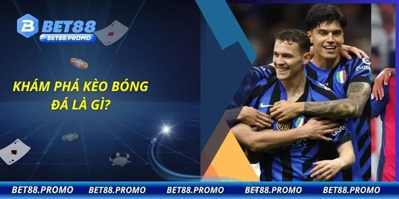 Khám phá kèo bóng đá là gì?