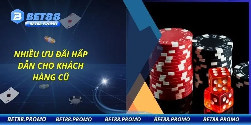 Nhiều ưu đãi hấp dẫn cho khách hàng cũ