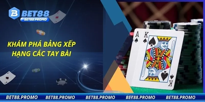 Khám phá bảng xếp hạng các tay bài