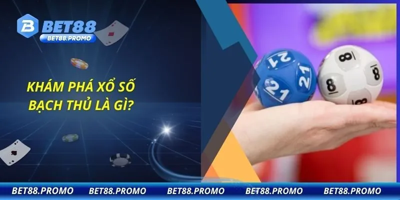 Khám phá xổ số bạch thủ là gì?