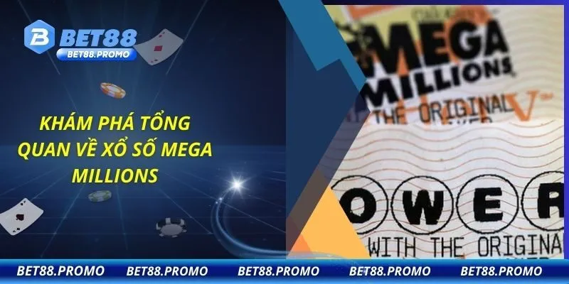 Khám phá tổng quan về xổ số Mega Millions